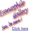 Francophile Gallery. See, be seen! Click here.